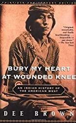 Bury My Heart At Wounded Knee by Dee Alexander Brown