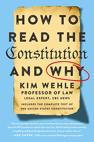 How to Read the Constitution  - and Why - by Kim Wehle